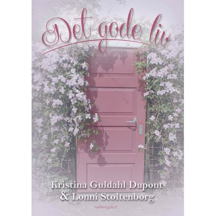 Det gode liv - bok av Kristina Guldahl Dupont og Lonni Stoltenborg