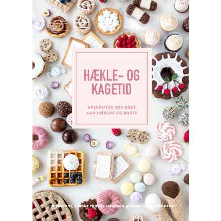 Hækle- og Kagetid - Bok av Liv Martine, Simone Thorup Eriksen & Josefine Bjørn Knudsen